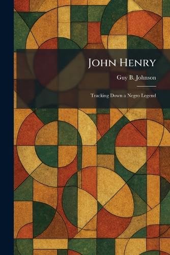 John Henry: Tracking Down a Negro Legend