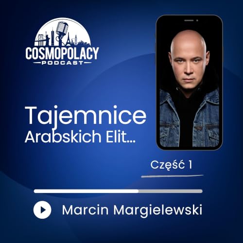 Sekrety Arabskich Elit. Co naprawdę dzieje się za zamkniętymi drzwiami? | Marcin Margielewski