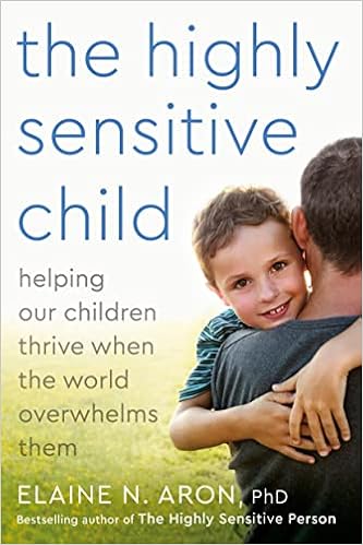 The Highly Sensitive Child: Helping Our Children Thrive When The World Overwhelms Them book cover