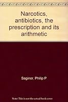 Narcotics, Antibiotics, the Prescription and its Arithmetic B0007HDO1S Book Cover