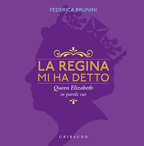 La Regina Mi Ha Detto. Queen Elizabeth In Parole Sue