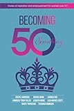 Becoming 50Something: Stories of Inspiration and Empowerment for Women over 50