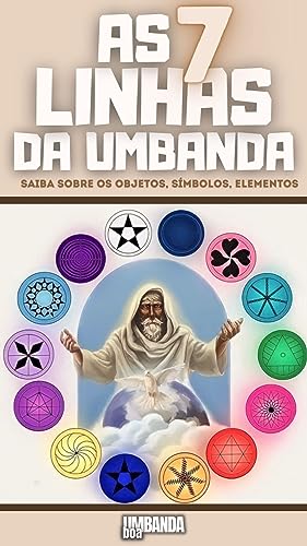 As 7 Linhas da Umbanda: Saiba Sobre os Orixás, Objetos, Símbolos, Elementos