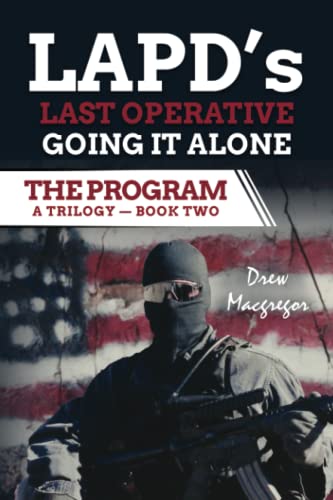 The Program - Book Two: LAPD's Last Operative. Going It Alone. (The Program: LAPD's Secret Spy Operation)