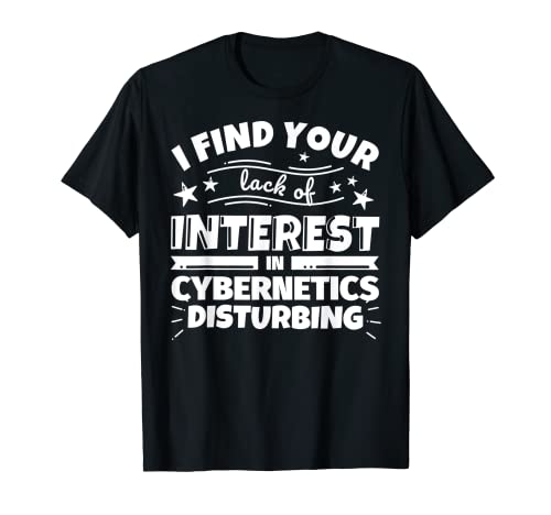 Cybernetics Funny Lack of Interest T-Shirt