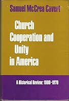 Church cooperation and unity in America;: A historical review: 1900-1970 0809617803 Book Cover
