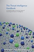 The Threat Intelligence Handbook: A Practical Guide for Security Teams to Unlocking the Power of Intelligence 0999035460 Book Cover