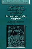 Marc Bloch, Sociology and Geography Hardback: Encountering Changing Disciplines: 24 (Cambridge Studies in Historical Geography, Series Number 24)