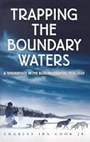 Trapping the Boundary Waters: A Tenderfoot in the Border Country 1919-1920 (Midwest Reflections) 0873513789 Book Cover