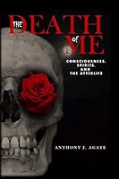 The Death of Me: Consciousness, Spirits, and the Afterlife 151488187X Book Cover