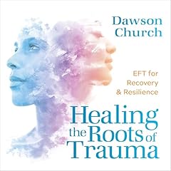 Healing the Roots of Trauma Audiolibro Por Dawson Church arte de portada