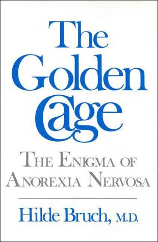 The Golden Cage: The Enigma of Anorexia Nervosa 0674356500 Book Cover