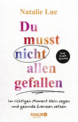 Du Musst Nicht Allen Gefallen: Im Richtigen Moment Nein Sagen Und Gesunde Grenzen Setzen | Stop People Pleasing | Das 6-Schritte-Programm