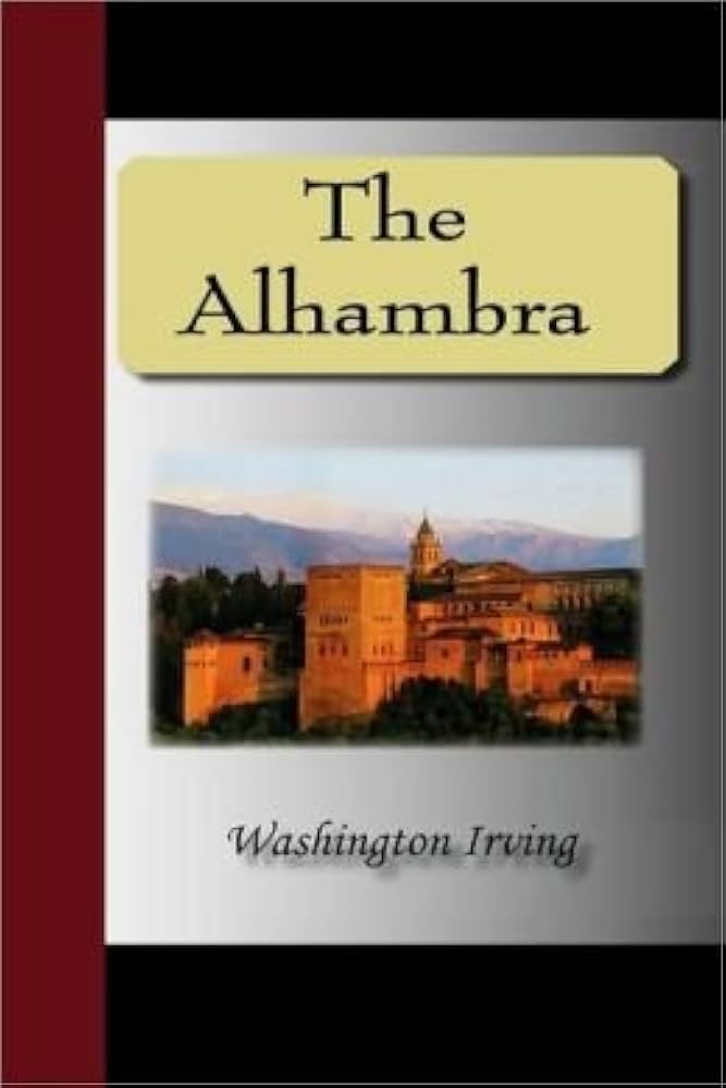 The Alhambra: Washington Irving. Edited by Alfred M. Hitchcock