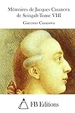 Mémoires de Jacques Casanova de Seingalt-Tome VIII (French Edition)