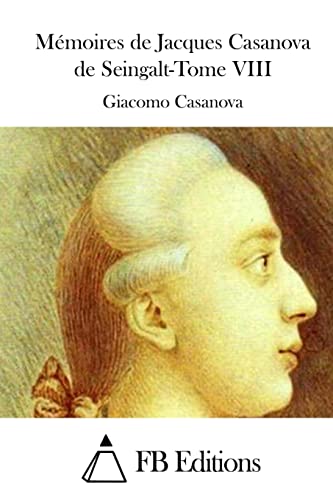 Mémoires de Jacques Casanova de Seingalt-Tome VIII (French Edition)