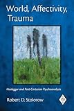 World, Affectivity, Trauma: Heidegger and Post-Cartesian Psychoanalysis (Psychoanalytic Inquiry, Vol. 35)