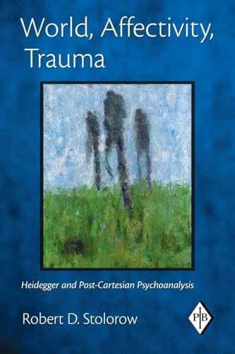 World, Affectivity, Trauma: Heidegger and Post-Cartesian Psychoanalysis (Psychoanalytic Inquiry, Vol. 35)