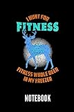  I HUNT FOR FITNESS FITNESS WHOLE DEER IN MY FREEZER NOTEBOOK: Geschenkidee für Jäger  Notizbuch mit 110 linierten Seiten  Format 6x9 DIN A5  Soft ... Autorennamen für mehr Designs zu diesem Thema