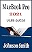 MACBOOK PRO 2021 USER GUIDE: The Beginners Guide into MacOS Monterey for the New MacBook Pro with M1 Pro & M1 Max (English Edition)