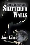 Shattered Walls (Seven Archangels) (Volume 3)