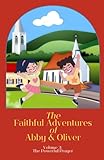  The Faithful Adventures of Abby & Oliver: Volume 3: The Powerful Prayer