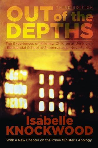 Out of the Depths, 4th Edition: The Experiences of Mi’kmaw Children at the Indian Residential School at Shubenacadie, Nova Scotia