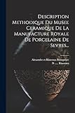  Description Methodique Du Musee Ceramique De La Manufacture Royale De Porcelaine De Sevres...