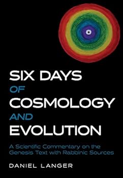 Hardcover Six Days of Cosmology and Evolution: A Scientific Commentary on the Genesis Text With Rabbinic Sources Book