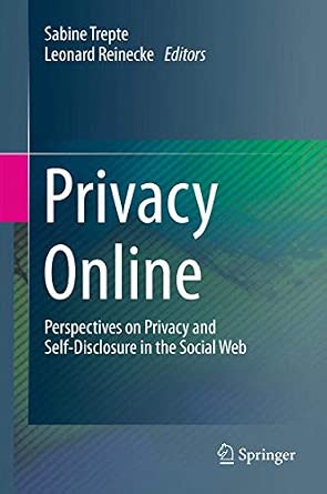 Privacy Online: Perspectives on Privacy and Self-Disclosure in the Social Web 2011th Edition book cover