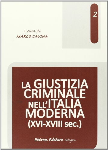 Giustizia Criminale Nell`Italia Moderna (Xvi-Xviii)
