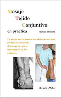 Kindle Store,Kindle eBooks,Education & Teaching Masaje Tejido Conjuntivo en práctica: La terapia neural manual usa el sistema nervioso periférico como medio de transporte para la transferencia de los estímulos. Contiene 230 fotos (Spanish Edition) Miguel Josè Weber