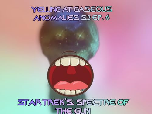 『Yelling At Gaseous Anomalies S3, Ep. 6.: Star Trek's: Spectre of the Gun』のカバーアート