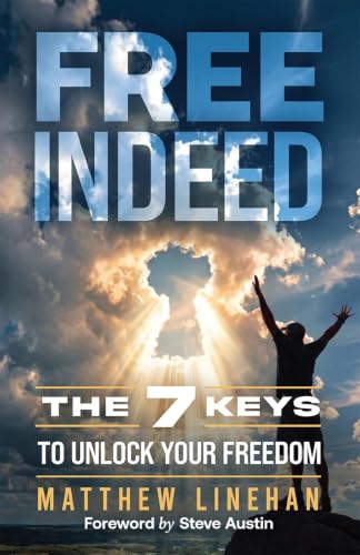 Free Indeed: The 7 Keys to Unlock Your Freedom
