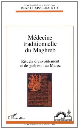 Télécharger Médecine traditionnelle du Maghreb: Rituels d'envoûtement et de guérison au Maroc (Collection San PDF