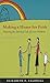 Making a Home for Faith: Nurturing the Spiritual Life of Your Children