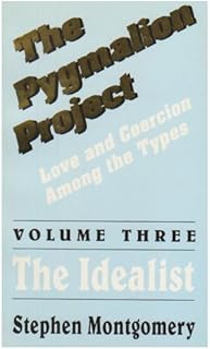 The Pygmalion Project (Vol. III : The Idealist) (Love & Coercion Among the Types)
