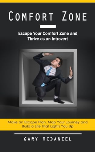 Comfort Zone: Escape Your Comfort Zone and Thrive as an Introvert (Make an Escape Plan, Map Your Journey and Build a Life That Lights You Up