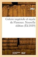 Galerie Imp?riale Et Royale de Florence. Nouvelle ?dition 2329822529 Book Cover