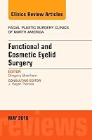 Functional and Cosmetic Eyelid Surgery, an Issue of Facial Plastic Surgery Clinics: Volume 24-2 0323444636 Book Cover