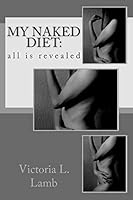 My Naked Diet: all is revealed 1512023345 Book Cover