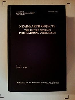 Near-Earth Objects: The United Nations International Conference (Annals of the New York Academy of Sciences)