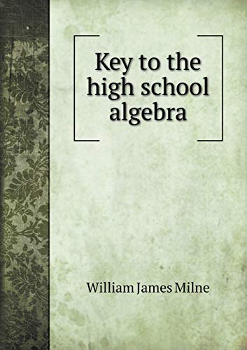Key to the high school algebra 5519269963 Book Cover