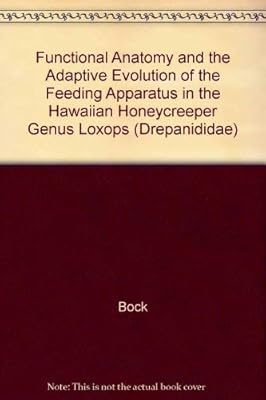 Functional Anatomy and the Adaptive Evolution of the Feeding Apparatus in the Hawaiian Honeycreeper Genus Loxops (Drepanid...
