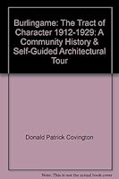 Burlingame: The Tract of Character, 1912-1929: A Community History & Self-Guided Architectural Tour 0965783707 Book Cover