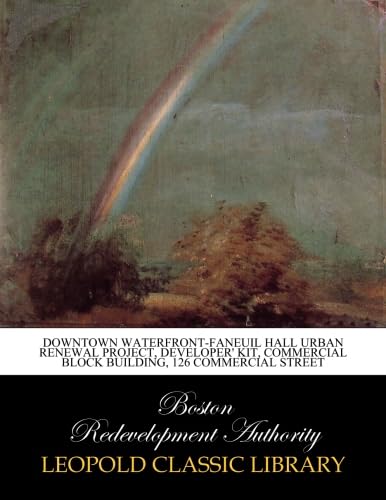 Downtown waterfront-Faneuil Hall urban renewal project, Developer' Kit, Commercial block building, 126 Commercial street      Paperback – May 8, 2015