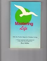 Mastering life with the twelve steps for Christian living ;: A daily scriptural guide and journal for steps one through four, 0933173172 Book Cover