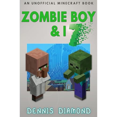 Zombie Boy &amp;amp; I - Book 7 (An Unofficial Minecraft Book) by Dennis Diamond episode artwork
