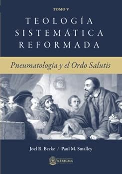 Teología Sistemática Reformada: Pneumatología y el Ordo Salutis (Teologia Sistematica Reformada)