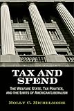 Tax and Spend: The Welfare State, Tax Politics, and the Limits of American Liberalism (Politics and Culture in Modern America)